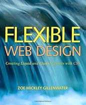 Flexible Web Design: Creating Liquid and Elastic Layouts with CSS Flexible Web Design: Creating Liquid and Elastic Layouts with CSS