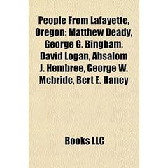 People from Lafayette, Oregon: Matthew Deady, George G. Bingham, David Logan, Absalom J. Hembree, George W. McBride, Bert E. Haney