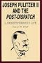 Joseph Pulitzer II and the Post-Dispatch: A Newspaperman's Life