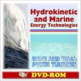 Hydrokinetic and Marine Energy Technologies, Wave and Tidal Power Turbines - Power from Moving Water, Research Programs, Environmental Risks, Innovative Conversion Device Concepts, Siting (DVD-ROM)