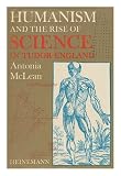 Humanism and the rise of science in Tudor England