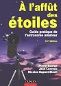 A l'aff&ucirc;t des &eacute;toiles : Guide pratique de l'astronome amateur
