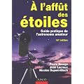 A l'aff�t des �toiles : Guide pratique de l'astronome amateur