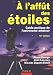 A l'affut des etoiles : Guide pratique de l'astronome amateur