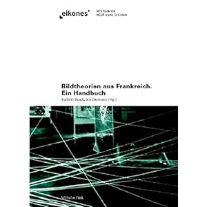 Bildtheorien aus Frankreich. Ein Handbuch (eikones)