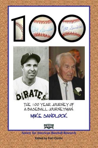 100: The 100 Year Journey of a Baseball Journeyman: Mike Sandlock, by Karl Cicitto