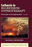 Catharsis in Regression Hypnotherapy: Transcripts of Transformation