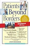 Patients Beyond Borders Singapore Edition:  Everybody's Guide to Affordable, World-Class Medical Tourism (Patients Beyond Borders Singapore: Everybody's Guide to)