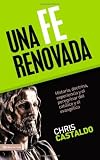 Una Fe Renovada: Historia, doctrina, experiencia y el peregrinar del católico y el evangélico (Spanish Edition)