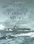 The Aircraft Carrier Story 1908-1945