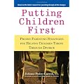 Putting Children First: Proven Parenting Strategies for Helping Children Thrive Through Divorce