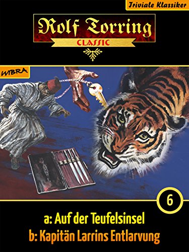 Rolf Torring 006: Auf der Teufelsinsel (006b: Kapitän Larrins Entlarvung) (German Edition)