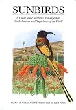Sunbirds: A Guide to the Sunbirds, Spiderhunters, Sugarbirds and Flowerpeckers of the World