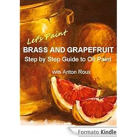 Lets Paint Brass and Grapefruit Step by Step Guide to Oil painting
