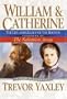 William and Catherine: The Life and Legacy of the Booths: Founders of the Salvation Army