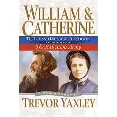 William & Catherine: The Life and Legacy of the Booths, Founders of the Salvation Army : A New Biography