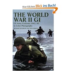 The World War II GI: US Army Uniforms 1941-45 in Color Photographs: US Army Uniforms 1941-45 in Colour Photographs