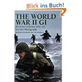 The World War II GI: US Army Uniforms 1941-45 in Color Photographs: US Army Uniforms 1941-45 in Colour Photographs