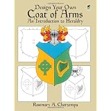 Design Your Own Coat of Arms: An Introduction to Heraldry (Dover Children's Activity Books) ~ Rosemary A. Chorzempa