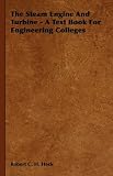 The Steam Engine And Turbine - A Text Book For Engineering Colleges