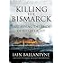 Killing the Bismarck: Destroying the Pride of Hitler's Fleet