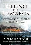 Killing the Bismarck : destroying the pride of Hitler's fleet