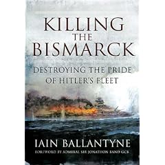 Killing the Bismarck: Destroying the Pride of Hitler's Fleet