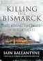 Killing the Bismarck: Destroying the Pride of Hitler's Fleet