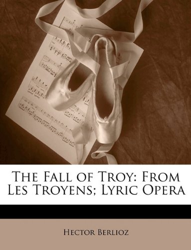 The Fall of Troy: From Les Troyens; Lyric Opera
