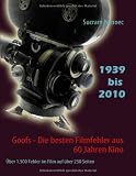 Goofs - Die besten Filmfehler aus 60 Jahren Kino: Lustiges Hollywood - �ber 1.500 Fehler im Film auf 232 Seiten von 1930 bis 2010 - Sucram Nenoec