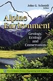 Alpine Environment:: Geology, Ecology and Conservation (Environmental Science, Engineering and Technology - Earth Sciences in the 21st Century)