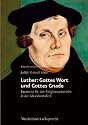 Luther: Gottes Wort und Gottes Gnade: Bausteine für den Religionsunterricht in der Sekundarstufe II. Martin Luther - Leben, Werk und Wirken. Mit Kopiervorlagen