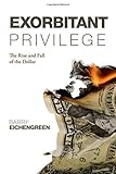 Exorbitant privilege : the rise and fall of the dollar