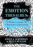 The Emotion Thesaurus: A Writer's Guide To Character Expression