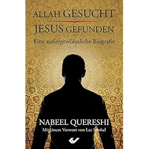 Allah gesucht - Jesus gefunden: Eine außergewöhnliche Biografie