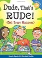 Dude, That`s Rude!: (Get Some Manners) (Laugh And Learn)