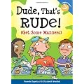 DUDE, THAT'S RUDE!: GET SOME MANNERS