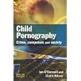 Child Pornography: Crime, Computers and Society by  Ian O'Donnell and Claire Milner