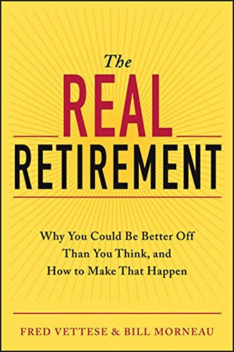 The Real Retirement: Why You Could Be Better Off Than You Think, and How to Make That Happen