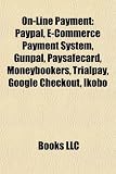 On-Line Payment: Paypal, E-Commerce Payment System, Gunpal, Paysafecard, Moneybookers, Trialpay, Google Checkout, Ikobo