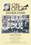 ON AND OFF THE BANDSTAND:A collection of essays related to the great bands, the story of jazz, and the years when there was non-vocal popular music for adults
