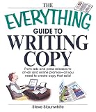 The Everything Guide To Writing Copy: From Ads and Press Release to On-Air and Online Promos--All You Need to Create Copy That Sells (Everything: Language and Literature)