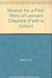 Mission for a pilot : the story of Leonard Cheshire
