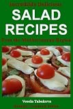 Incredibly Delicious Salad Recipes from the Mediterranean Region (Healthy Cookbook Series)