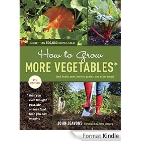 How to Grow More Vegetables, Eighth Edition: (and Fruits, Nuts, Berries, Grains, and Other Crops) Than You Ever Thought Possible on Less Land Than You Can Imagine