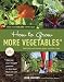 How to Grow More Vegetables, Eighth Edition: (and Fruits, Nuts, Berries, Grains, and Other Crops) Than You Ever Thought Possible on Less Land Than You Can Imagine