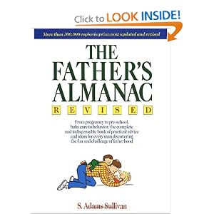 The Father's Almanac: From Pregnancy to Pre-school, Baby Care to Behavior, the Complete and Indispensable Book of Practical Advice and Ideas for Every Man Discovering the Fun and Challenge of Fatherhood