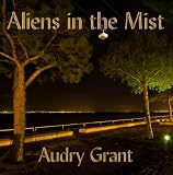Aliens in the Mist: Evidence that Aliens and UFOs Exist