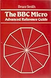 The BBC Micro advanced reference guide : a complete workshop manual for experienced prgrammers