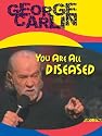 George Carlin: You Are All Diseased
